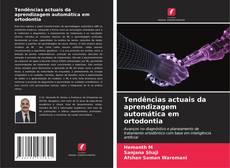 Couverture de Tendências actuais da aprendizagem automática em ortodontia