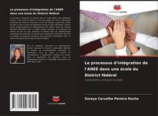 Bookcover of Le processus d'intégration de l'ANEE dans une école du District fédéral