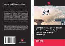 Copertina di Grandes riscos, grande stress: A realidade por detrás das funções nos serviços financeiros