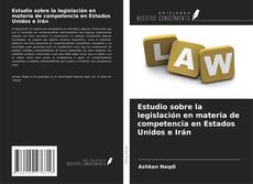 Обложка Estudio sobre la legislación en materia de competencia en Estados Unidos e Irán