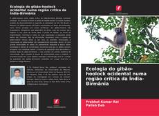 Ecologia do gibão-hoolock ocidental numa região crítica da Índia-Birmânia kitap kapağı