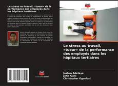 Capa do livro de Le stress au travail, «tueur» de la performance des employés dans les hôpitaux tertiaires 