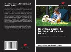 By writing stories, I (re)construct my own history kitap kapağı