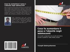 Bookcover of Cosa fa aumentare il peso o l'obesità negli adolescenti