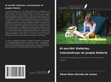 Обложка Al escribir historias, (re)construyo mi propia historia