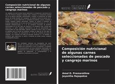 Composición nutricional de algunas carnes seleccionadas de pescado y cangrejo marinos kitap kapağı