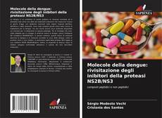Обложка Molecole della dengue: rivisitazione degli inibitori della proteasi NS2B/NS3