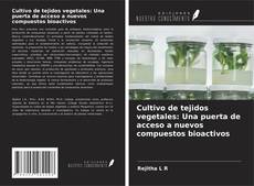 Capa do livro de Cultivo de tejidos vegetales: Una puerta de acceso a nuevos compuestos bioactivos 