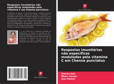 Borítókép a  Respostas imunitárias não específicas moduladas pela vitamina C em Channa punctatus - hoz
