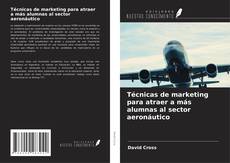 Bookcover of Técnicas de marketing para atraer a más alumnas al sector aeronáutico