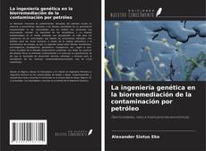 Copertina di La ingeniería genética en la biorremediación de la contaminación por petróleo