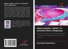 Wpływ projektu „Matka” na wskaźniki MCH w Meghalaya kitap kapağı