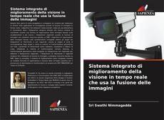 Copertina di Sistema integrato di miglioramento della visione in tempo reale che usa la fusione delle immagini