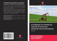 Bookcover of Investigação de métodos de controlo de processos utilizando microcontroladores