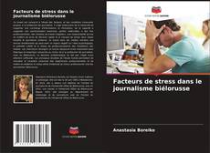 Couverture de Facteurs de stress dans le journalisme biélorusse