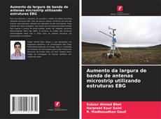 Copertina di Aumento da largura de banda de antenas microstrip utilizando estruturas EBG