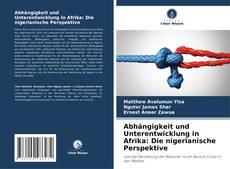 Abhängigkeit und Unterentwicklung in Afrika: Die nigerianische Perspektive kitap kapağı