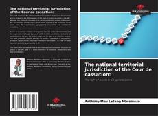Bookcover of The national territorial jurisdiction of the Cour de cassation: