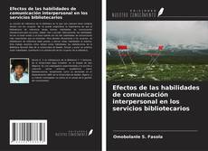 Copertina di Efectos de las habilidades de comunicación interpersonal en los servicios bibliotecarios