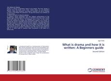 Portada del libro de What is drama and how it is written: A Beginners guide