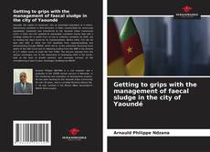 Capa do livro de Getting to grips with the management of faecal sludge in the city of Yaoundé 