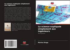 Couverture de La science expliquée simplement aux ingénieurs