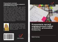 Buchcover von Przesunięcie narracji anglojęzycznych kobiet arabskich: przewodnik krytyczny