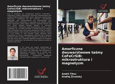 Bookcover of Amorficzne dwuwarstwowe taśmy CoFeCrSiB: mikrostruktura i magnetyzm
