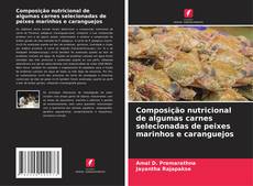 Bookcover of Composição nutricional de algumas carnes selecionadas de peixes marinhos e caranguejos