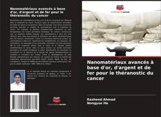 Bookcover of Nanomatériaux avancés à base d'or, d'argent et de fer pour le théranostic du cancer