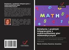 Copertina di Działania i praktyki integracyjne z wykorzystaniem gier matematycznych