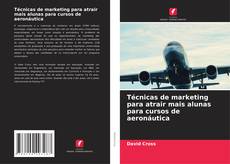 Bookcover of Técnicas de marketing para atrair mais alunas para cursos de aeronáutica
