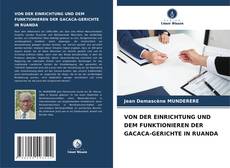 VON DER EINRICHTUNG UND DEM FUNKTIONIEREN DER GACACA-GERICHTE IN RUANDA的封面