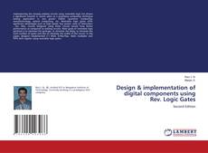 Couverture de Design & implementation of digital components using Rev. Logic Gates