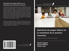 Bookcover of Aplicación de juegos lúdicos en la enseñanza de la química (ciencias)