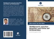 Copertina di Wettbewerb zwischen Brasilien und China auf Drittmärkten