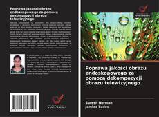 Обложка Poprawa jakości obrazu endoskopowego za pomocą dekompozycji obrazu telewizyjnego