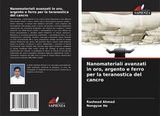 Nanomateriali avanzati in oro, argento e ferro per la teranostica del cancro的封面