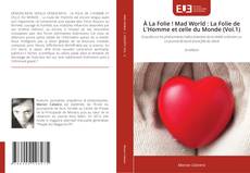 Portada del libro de À La Folie ! Mad World : La Folie de L'Homme et celle du Monde (Vol.1)
