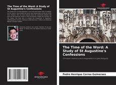 Bookcover of The Time of the Word: A Study of St Augustine's Confessions