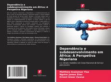 Обложка Dependência e subdesenvolvimento em África: A Perspetiva Nigeriana