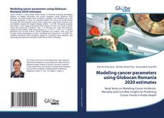 Bookcover of Modeling cancer parameters using Globocan Romania 2020 estimates