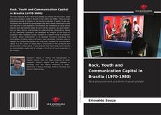 Borítókép a  Rock, Youth and Communication Capital in Brasília (1970-1980) - hoz
