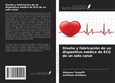 Copertina di Diseño y fabricación de un dispositivo médico de ECG de un solo canal