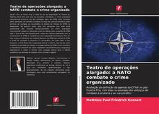 Capa do livro de Teatro de operações alargado: a NATO combate o crime organizado 