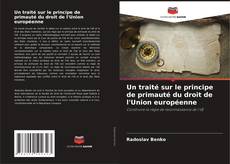 Couverture de Un traité sur le principe de primauté du droit de l'Union européenne
