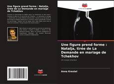 Couverture de Une figure prend forme : Natalja, tirée de La Demande en mariage de Tchekhov