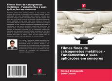 Filmes finos de calcogenetos metálicos - Fundamentos e suas aplicações em sensores kitap kapağı