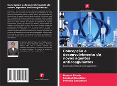 Capa do livro de Concepção e desenvolvimento de novos agentes anticoagulantes 