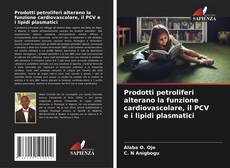 Bookcover of Prodotti petroliferi alterano la funzione cardiovascolare, il PCV e i lipidi plasmatici